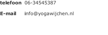 telefoon		06-34545387  E-mail		 		info@yogawijchen.nl